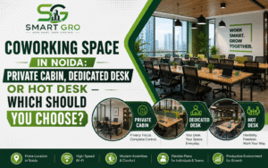 Coworking Space in Noida: Private Cabin, Dedicated Desk or Hot Desk
